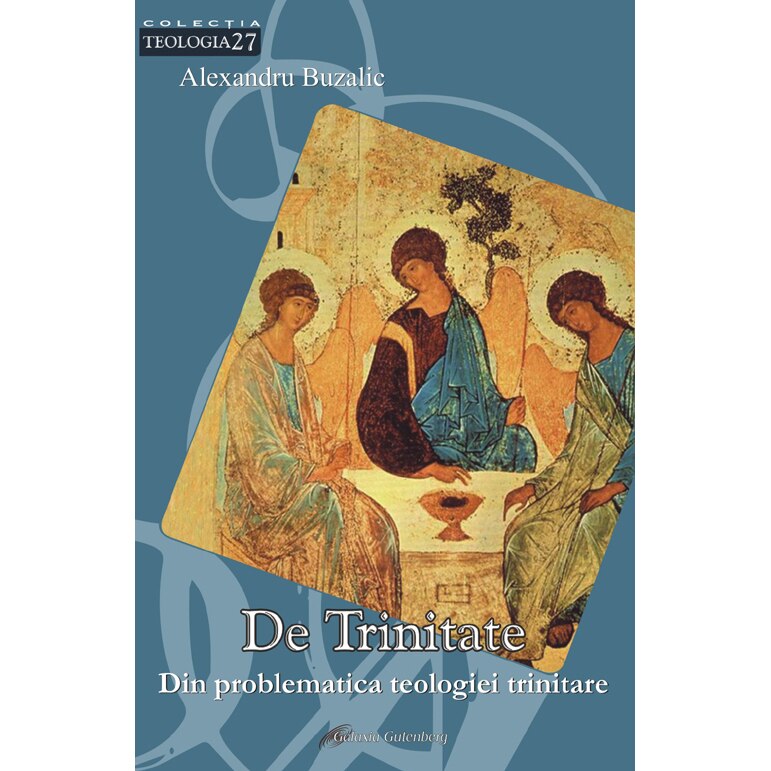 De trinitate.Din problematica teologiei trinitare - Alexandru Buzalic