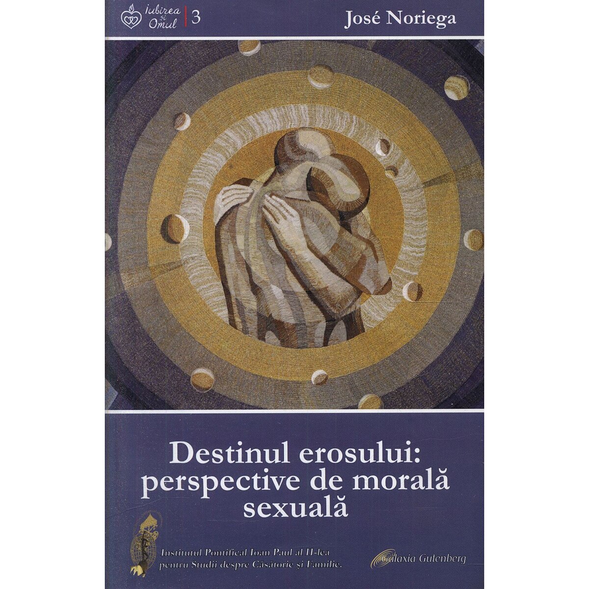 Destinul Erosului: perspective de morala sexuala - José Noriega