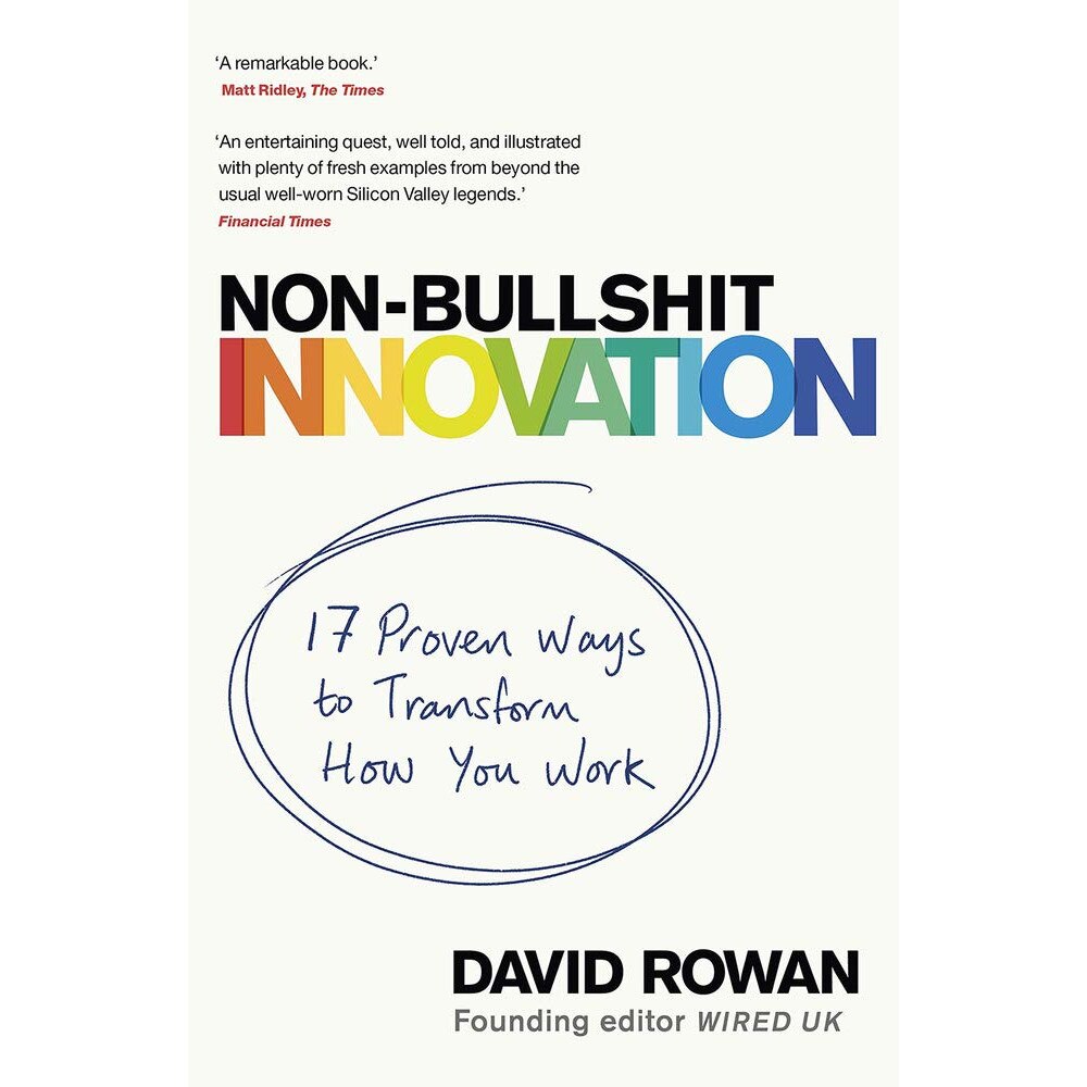Non-Bullshit Innovation - David Rowan