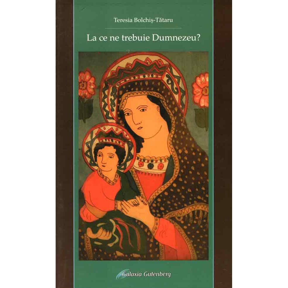 La ce ne trebuie Dumnezeu - Terezia Bolchis Tataru