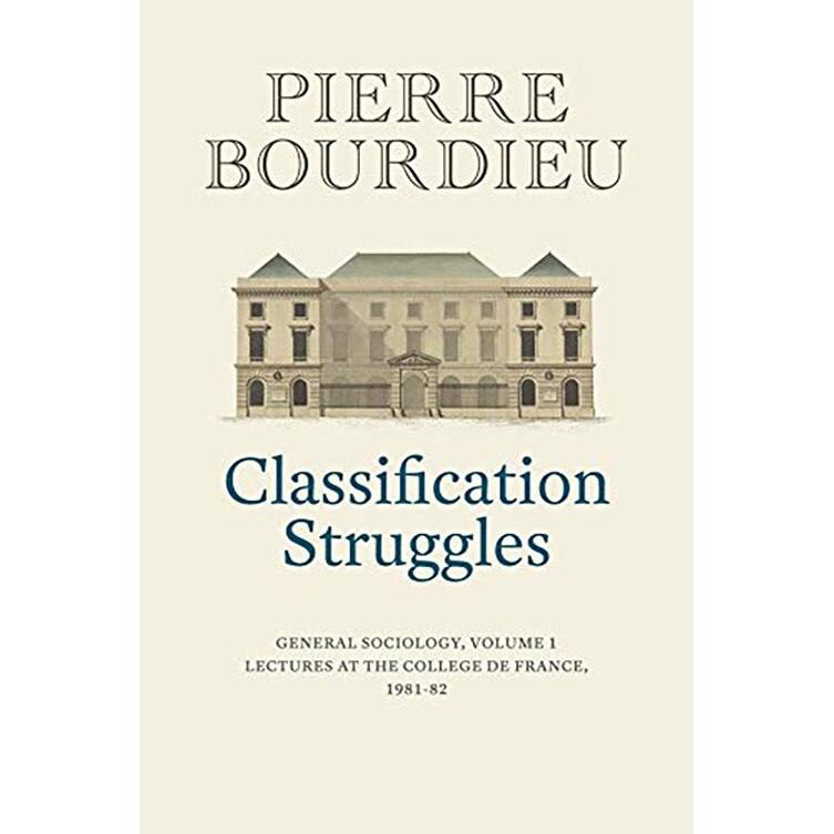 Classification Struggles - Pierre Bourdieu, ed 2019