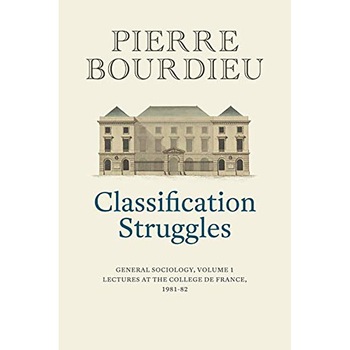 Classification Struggles - Pierre Bourdieu, ed 2019 Classification Struggles - Pierre Bourdieu, ed 2019