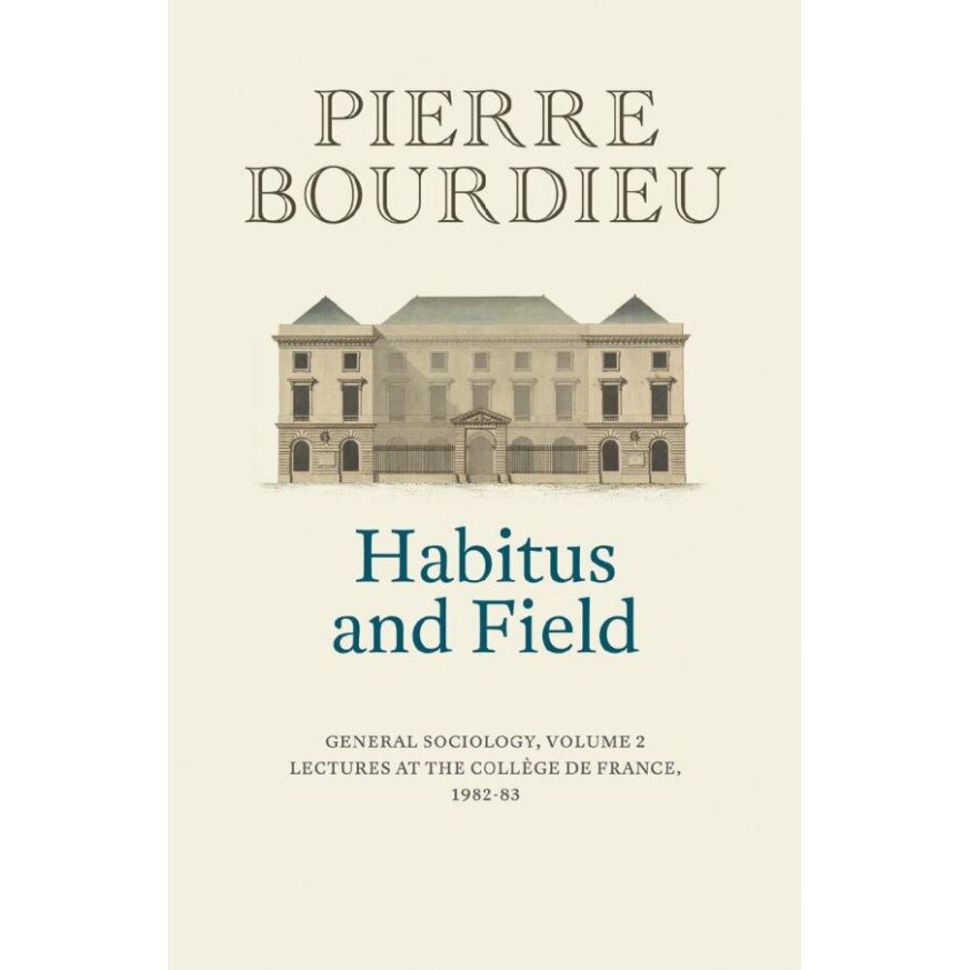 Habitus and Field - Pierre Bourdieu, ed 2019