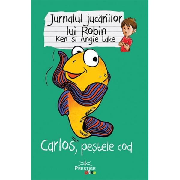 Jurnalul jucariilor lui Robin. Carlos, pestele Cod - Ken Lake, Angie Lake