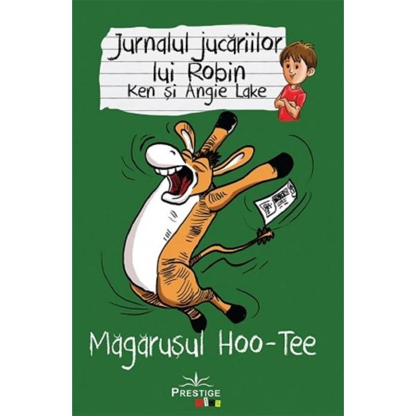 Jurnalul jucariilor lui Robin. Magarusul Hoo-Tee - Ken Lake, Angie Lake