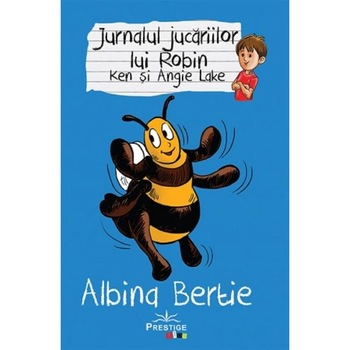 Jurnalul jucariilor lui Robin. Albina Bertie - Ken Lake, Angie Lake Jurnalul jucariilor lui Robin. Albina Bertie - Ken Lake, Angie Lake