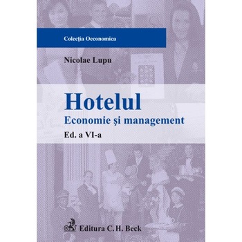 Hotelul. Economie si management. Editia 6 - Nicolae Lupu Hotelul. Economie si management. Editia 6 - Nicolae Lupu