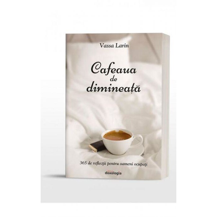 Cafeaua de dimineata. 365 de reflectii pentru oameni ocupati, Larin Vassa