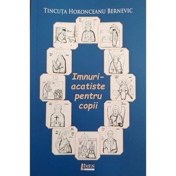 Imnuri-acatiste pentru copii - Tincuta Horonceanu Bernevic Imnuri-acatiste pentru copii - Tincuta Horonceanu Bernevic