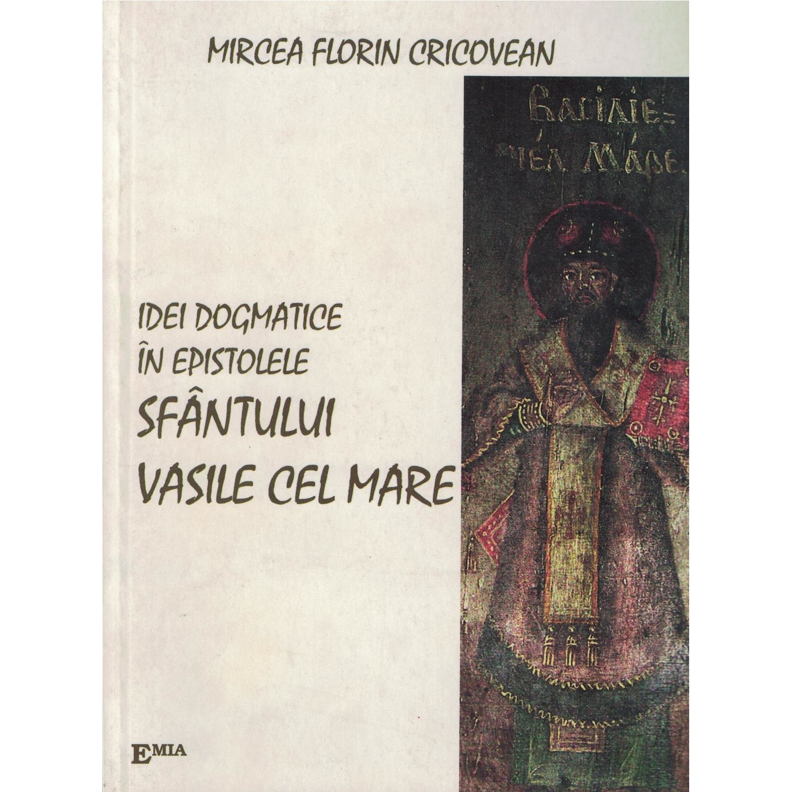 Idei dogmatice in epistolele Sfantului Vasile cel Mare - Mircea Florin Cricovean