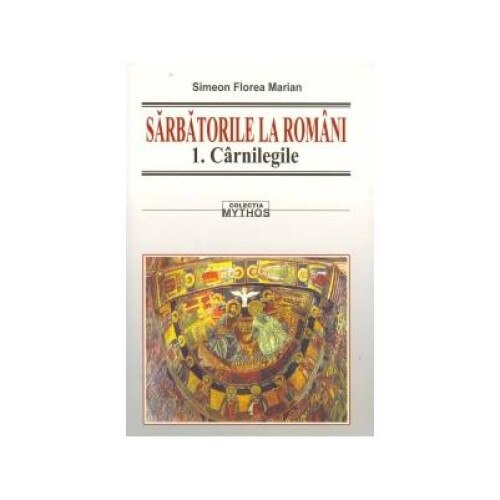 Sarbatorile la romani (3 volume), Simeon Florea Marian