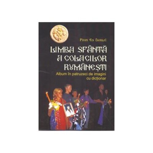 Limba sfanta a colacilor rumanesti. Album in patruzeci de imagini cu dictionar, Paun Es Durlic