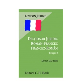 Dictionar juridic roman-francez/francez-roman. Editia 2 - Diana DaniSor Dictionar juridic roman-francez/francez-roman. Editia 2 - Diana DaniSor