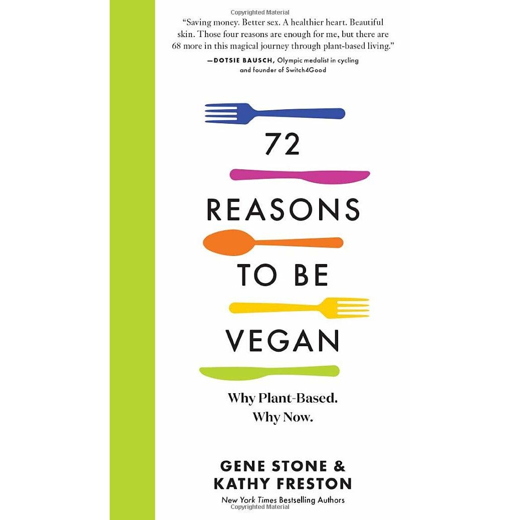 72 Reasons to Be Vegan - Gene StoneKathy Freston, editia 2021
