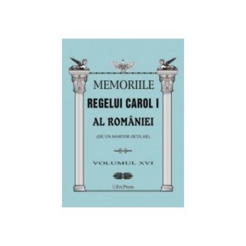 Memoriile Regelui Carol I al Romaniei (de un martor ocular). Volumul XVI