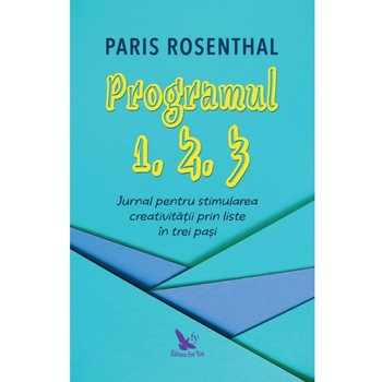 Programul 1, 2, 3. Jurnal pentru stimularea creativitatii prin liste in trei pasi, Paris Rosenthal Programul 1, 2, 3. Jurnal pentru stimularea creativitatii prin liste in trei pasi, Paris Rosenthal