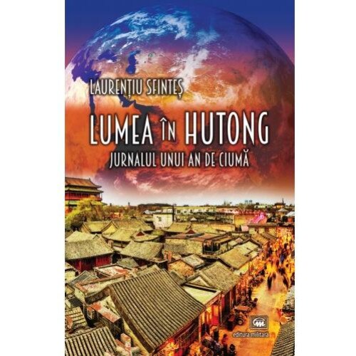 Lumea in hutong. Jurnalul unui an de ciuma, Laurentiu Sfintes