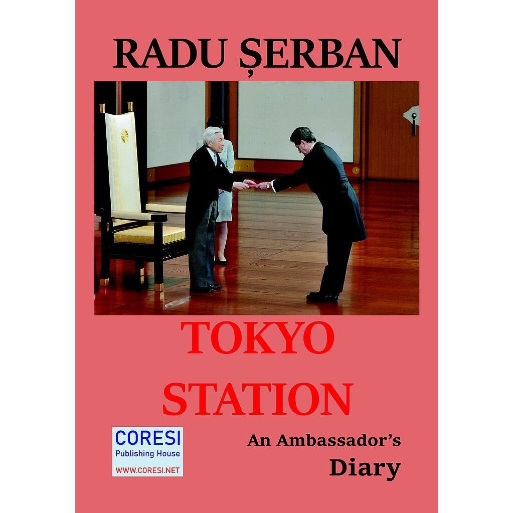 Tokyo Station. An Ambassador s Diary, Radu Serban