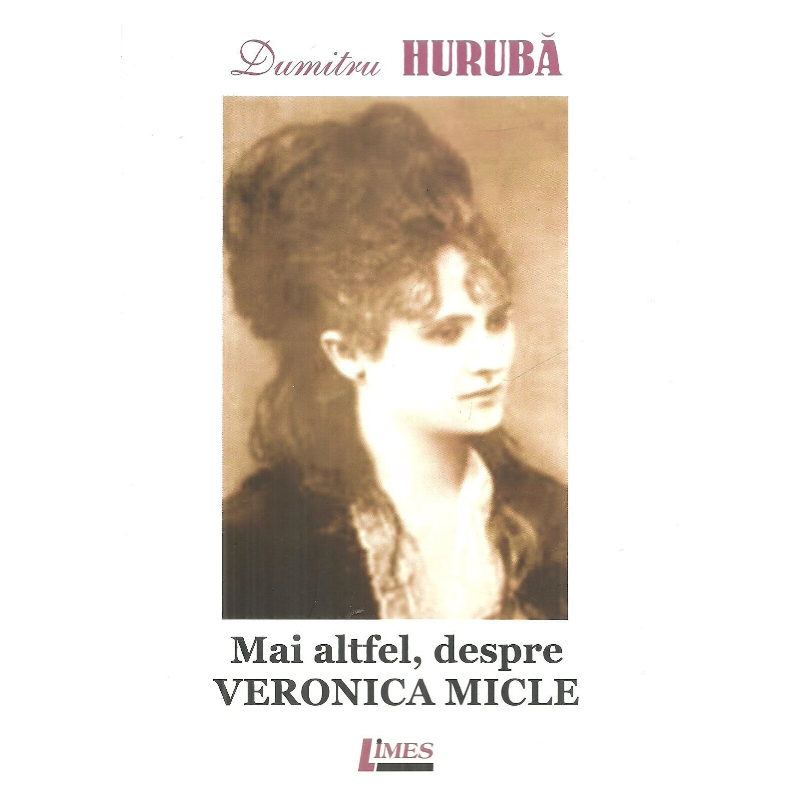 Mai altfel, despre Veronica Micle, Dumitru Huruba
