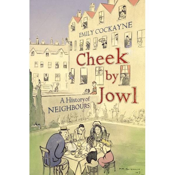 Cheek by Jowl: A History of Neighbours - Emily Cockayne