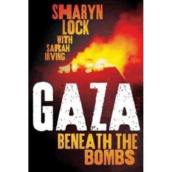 Gaza: Beneath the Bombs - Sharyn Lock, Sarah Irving