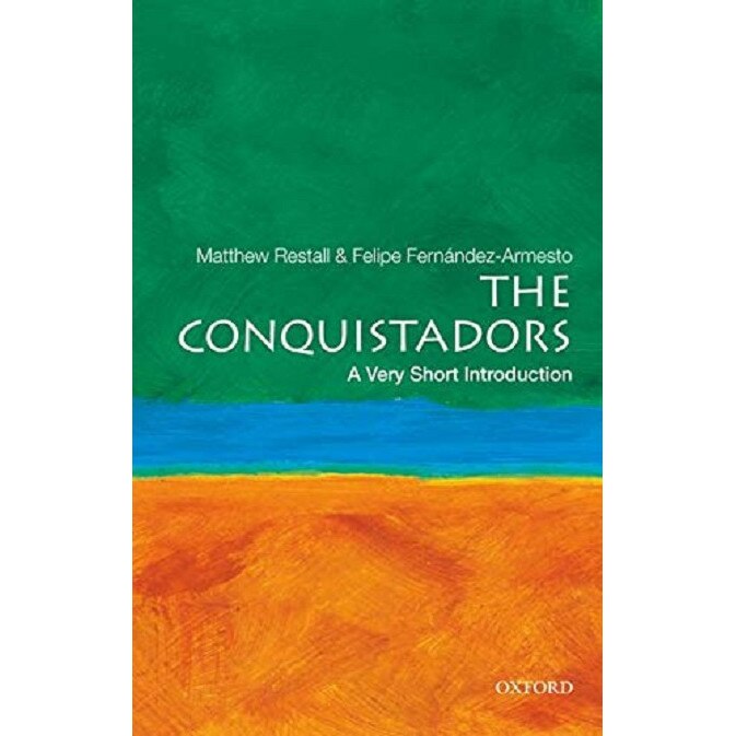 The Conquistadors - Matthew RestallFelipe Fernandez-Armesto