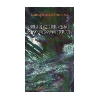 Sub semnul apei si al dragonului, Carmen Alexandrina Sub semnul apei si al dragonului, Carmen Alexandrina