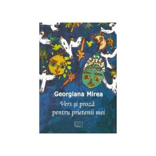 Vers si proza pentru prietenii mei, Georgiana Mirea