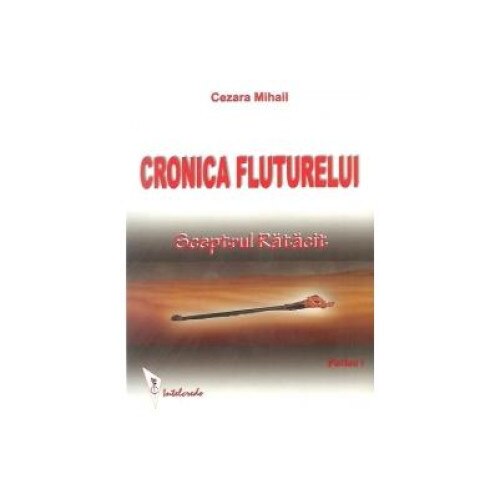 Cronica Fluturelui, Partea I - Sceptrul Ratacit, Cezara Mihail