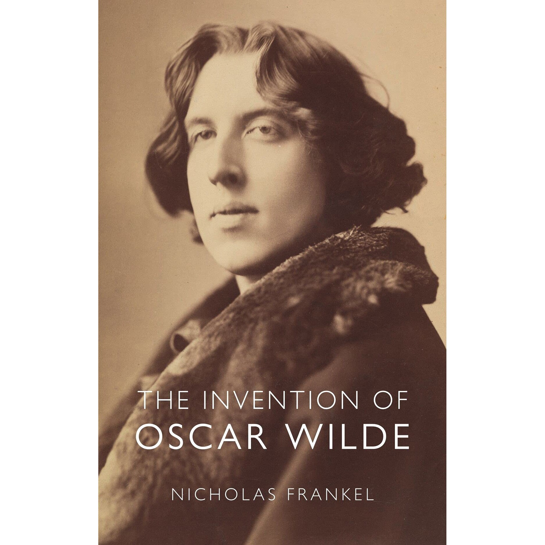 The Invention of Oscar Wilde - Nicholas Frankel