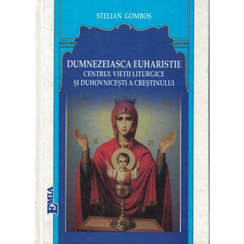 Demnezeiasca Euharistie, centrul vietii liturgice si duhovnicesti a crestinului Demnezeiasca Euharistie, centrul vietii liturgice si duhovnicesti a crestinului