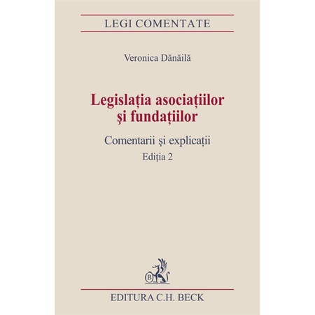 Legislatia Asociatiilor Si Fundatiilor Comentarii Si Explicatii Editia 2 Veronica Danaila Emag Ro