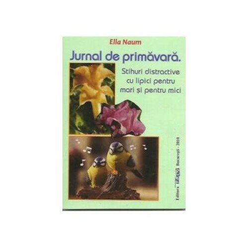 Jurnal de primavara.Stihuri distractive cu lipici pentru mari si pentru cei mici, Ella Naum