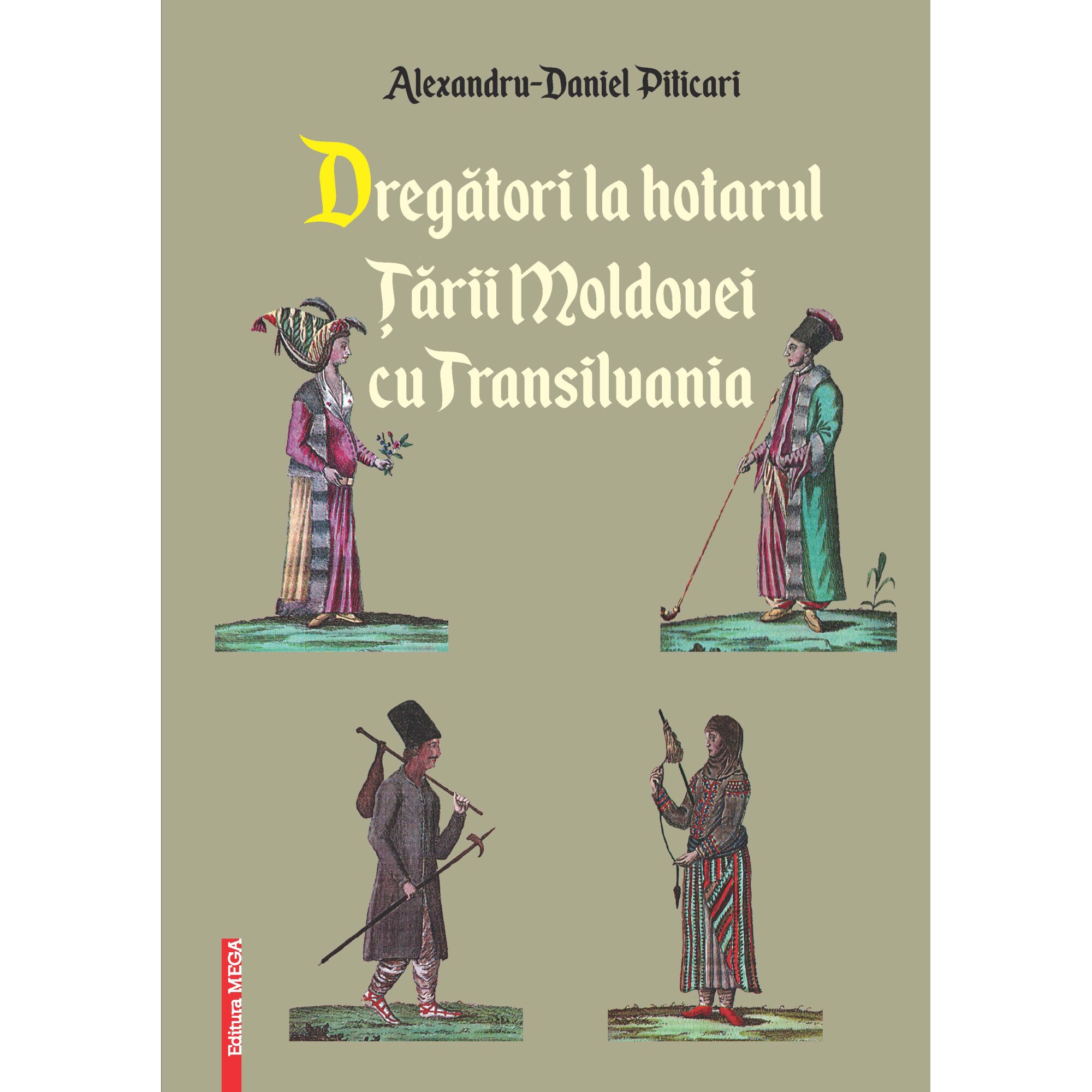 Dregatori la hotarul Tarii Moldovei cu Transilvania - Alexandru‑Daniel Piticari