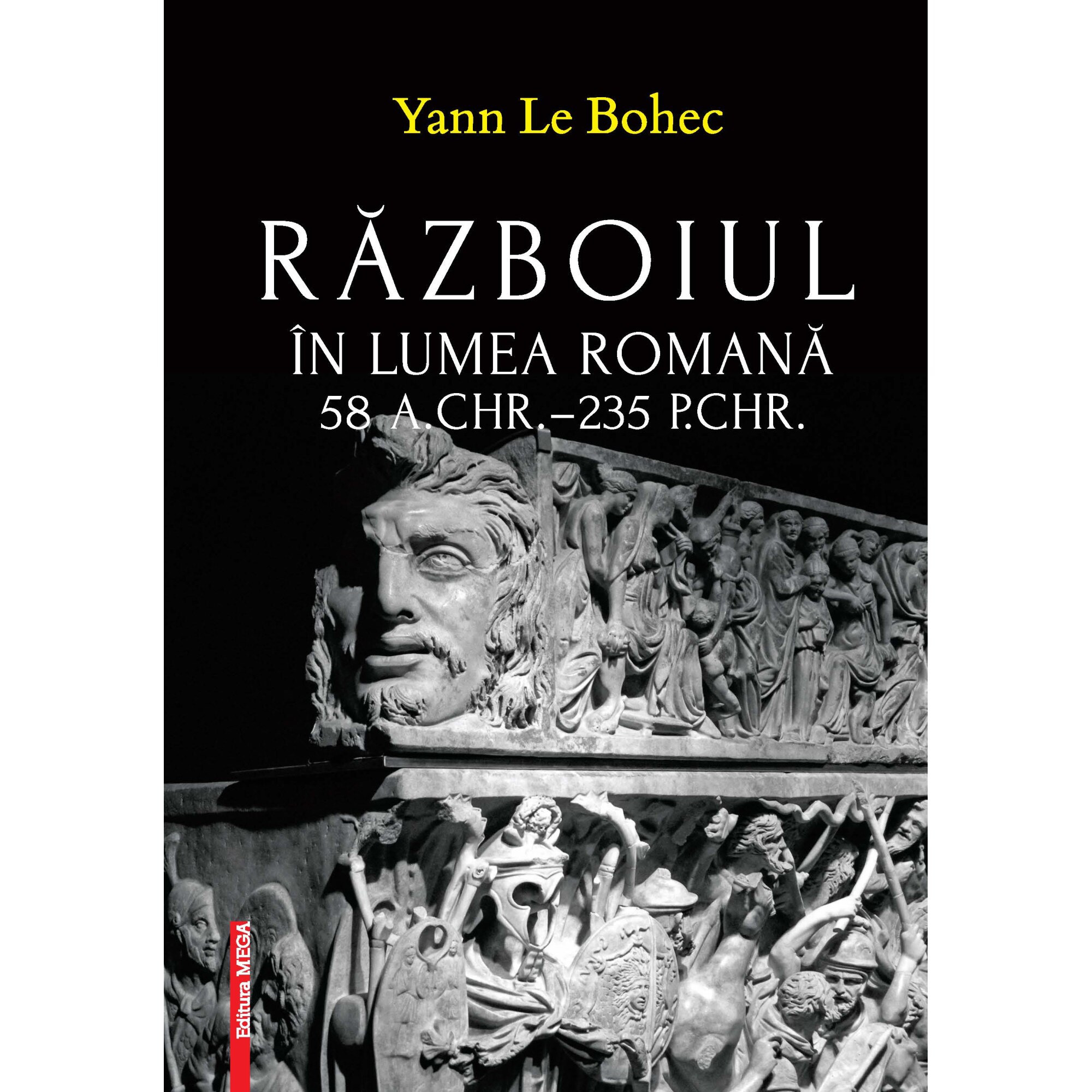 Razboiul in lumea romana 58 a.Chr.–235 p.Chr. – Yann Le Bohec