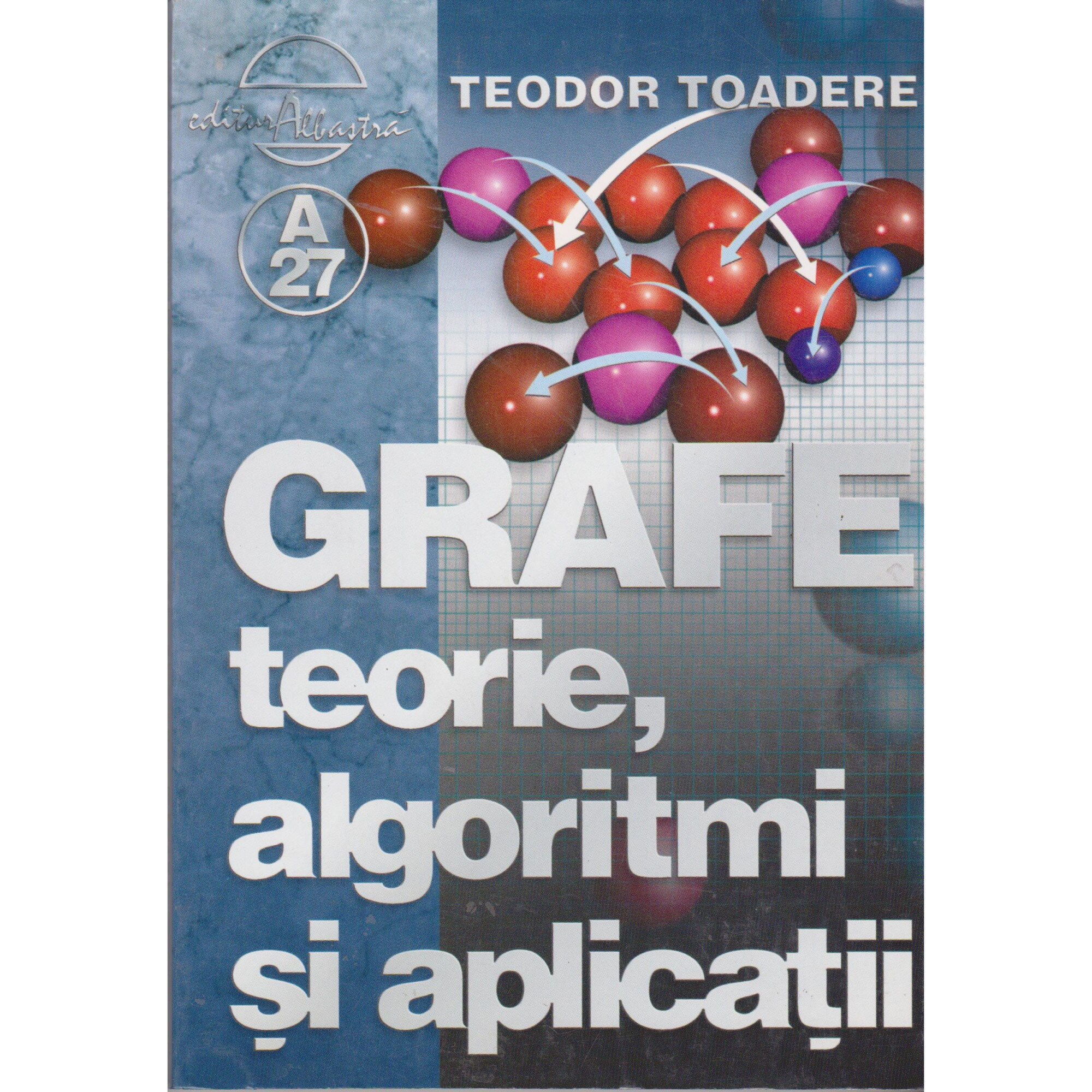 Grafe, teorie. algoritmi si aplicatii - Teodor Toadere