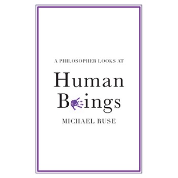 A Philosopher Looks at Human Beings - Michael Ruse, ed 2021 A Philosopher Looks at Human Beings - Michael Ruse, ed 2021
