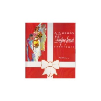 Despre femei. Antologie, Anton Pavlovici Cehov Despre femei. Antologie, Anton Pavlovici Cehov