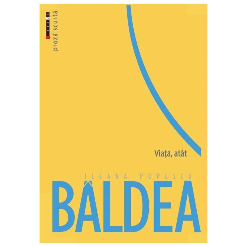 Viata, atat, Ileana Popescu Baldea