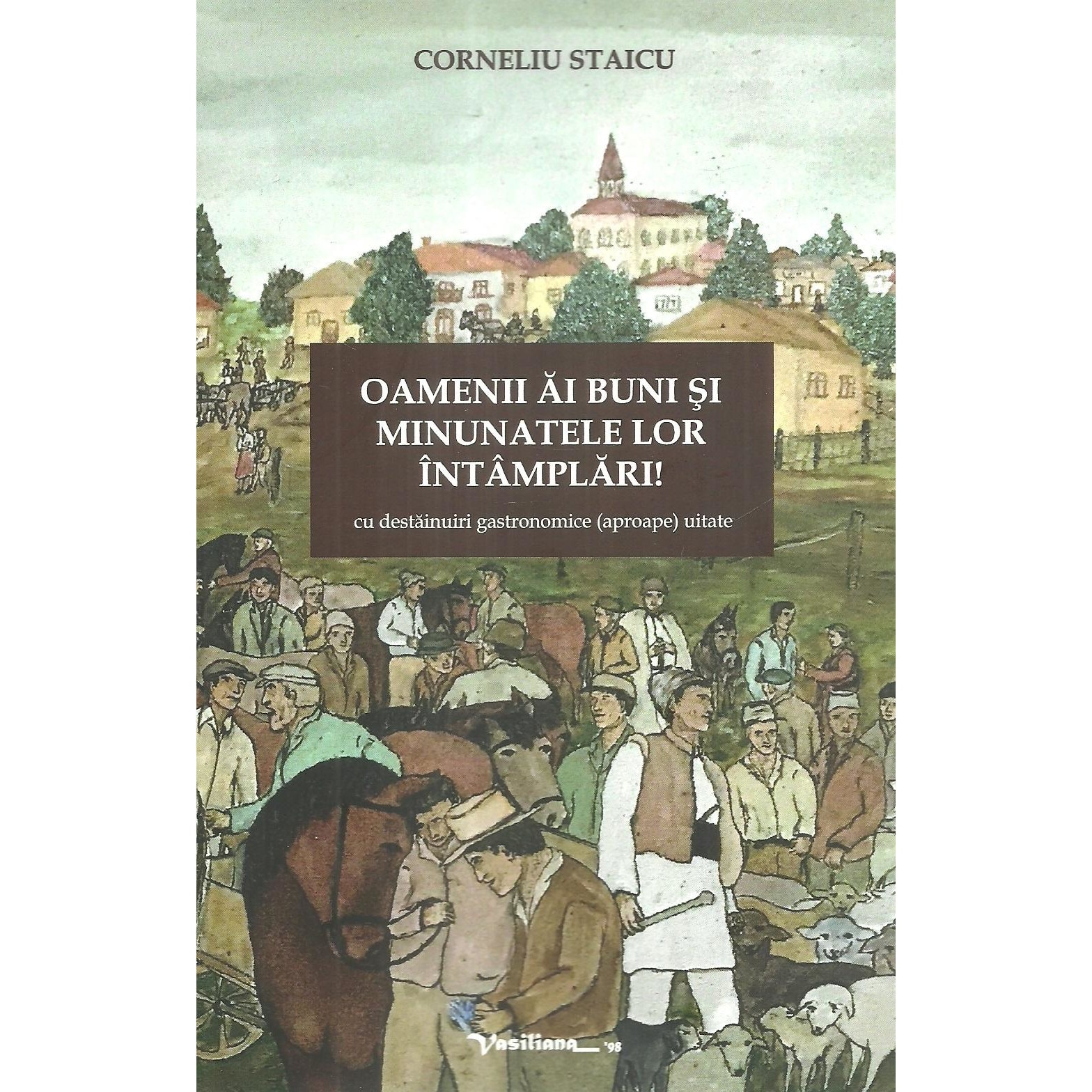 Oamenii ai buni si minunatele lor intamplari!, Corneliu Staicu