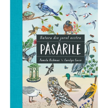 Natura din jurul nostru. Pasarile - Pamela Hickman Natura din jurul nostru. Pasarile - Pamela Hickman