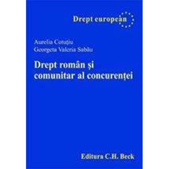 Drept roman si comunitar al concurentei - Aurelia Cotutiu, G.V. Sabau