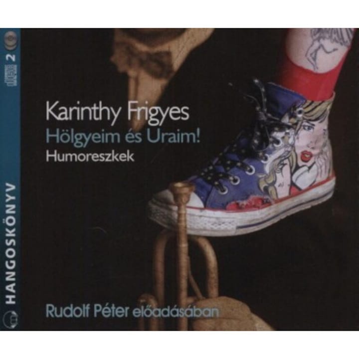 Karinthy Frigyes - Hölgyeim és Uraim! - Humoreszkek - Hangoskönyv (2 CD) (Román nyelvű kiadás)