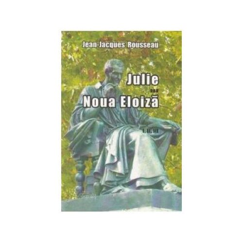 Julie sau Noua Eloiza - Volumele I, II ,III, Jean-Jacques Rousseau