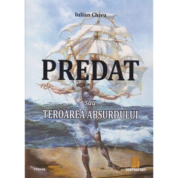 Predat sau Teroarea absurdului, Iulian Chivu Predat sau Teroarea absurdului, Iulian Chivu