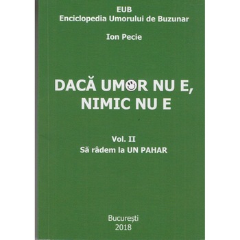 Enciclopedia Umorului de Buzunar. Sa radem la Un Pahar Vol.2, Ion Pecie Enciclopedia Umorului de Buzunar. Sa radem la Un Pahar Vol.2, Ion Pecie