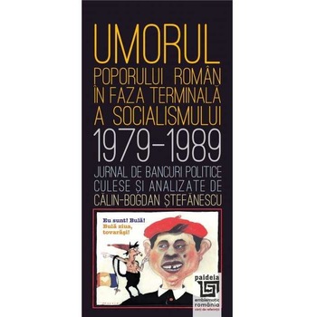 Umorul poporului roman in faza terminala a socialismului. Jurnal de bancuri politice culese si analizate de Calin Bogdan Stefanescu, Calin Bogdan Stefanescu Umorul poporului roman in faza terminala a socialismului. Jurnal de bancuri politice culese si analizate de Calin Bogdan Stefanescu, Calin Bogdan Stefanescu