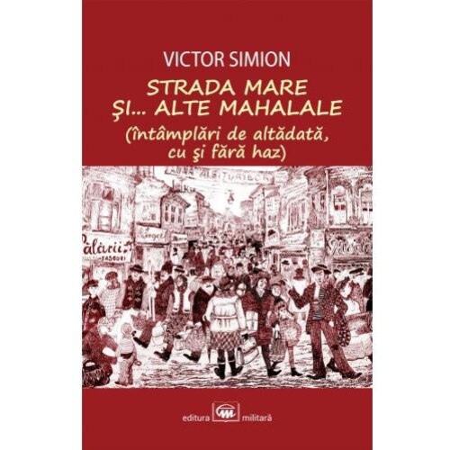 Strada Mare si... alte mahalale. Intamplari de altadata cu si fara haz, Victor Simion