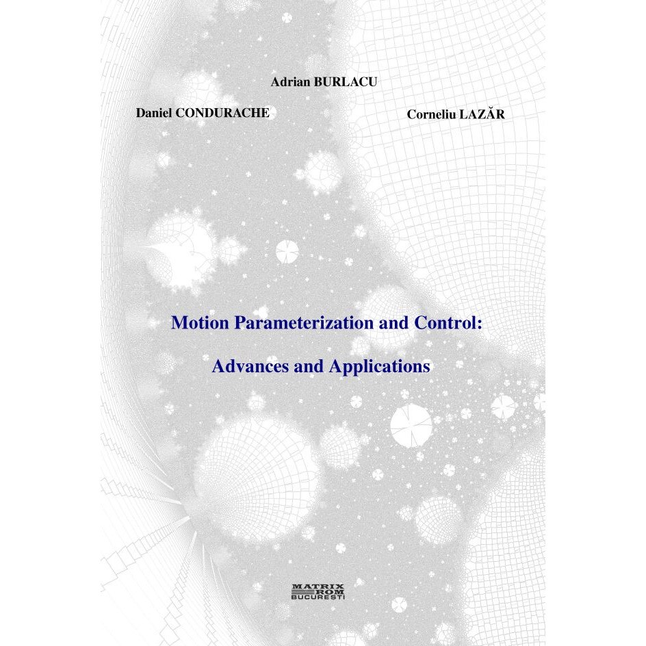 Motion Parameterization and Control: Advances and Applications, Adrian Burlacu, Daniel Condurache, Corneliu Lazar