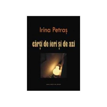 Carti de ieri si de azi. Scriitori contemporani, Irina Petras Carti de ieri si de azi. Scriitori contemporani, Irina Petras